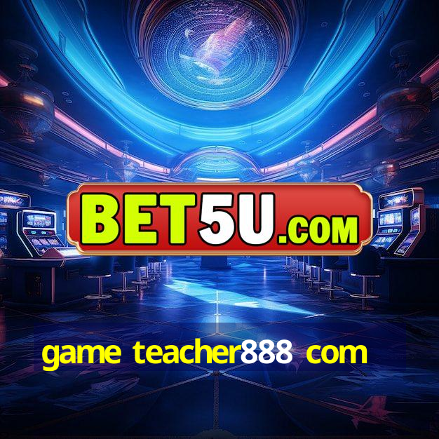 game teacher888 com